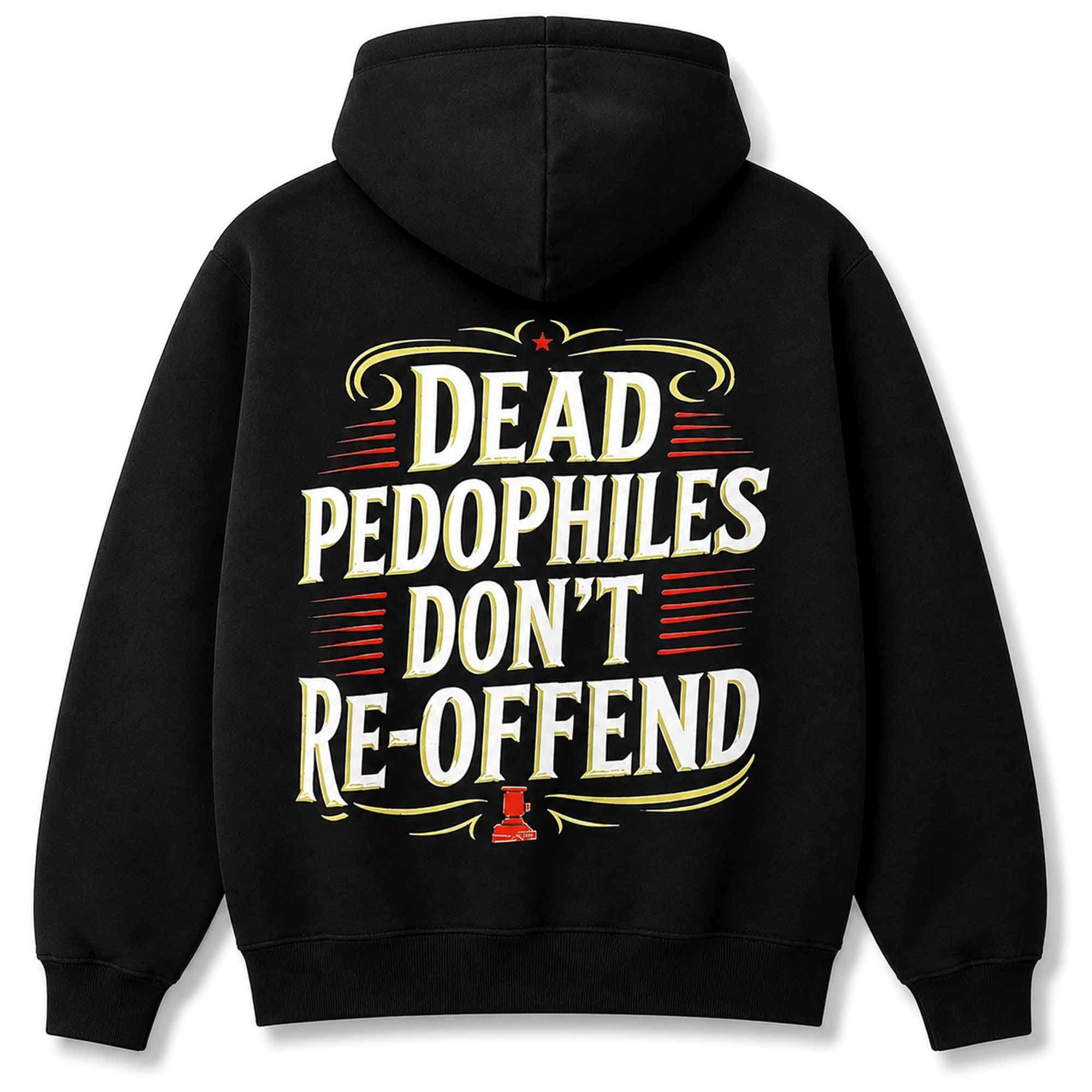 Dead Pedophiles Don't Re-Offend Hoodie Gift Ideas For Friends - Merchluma