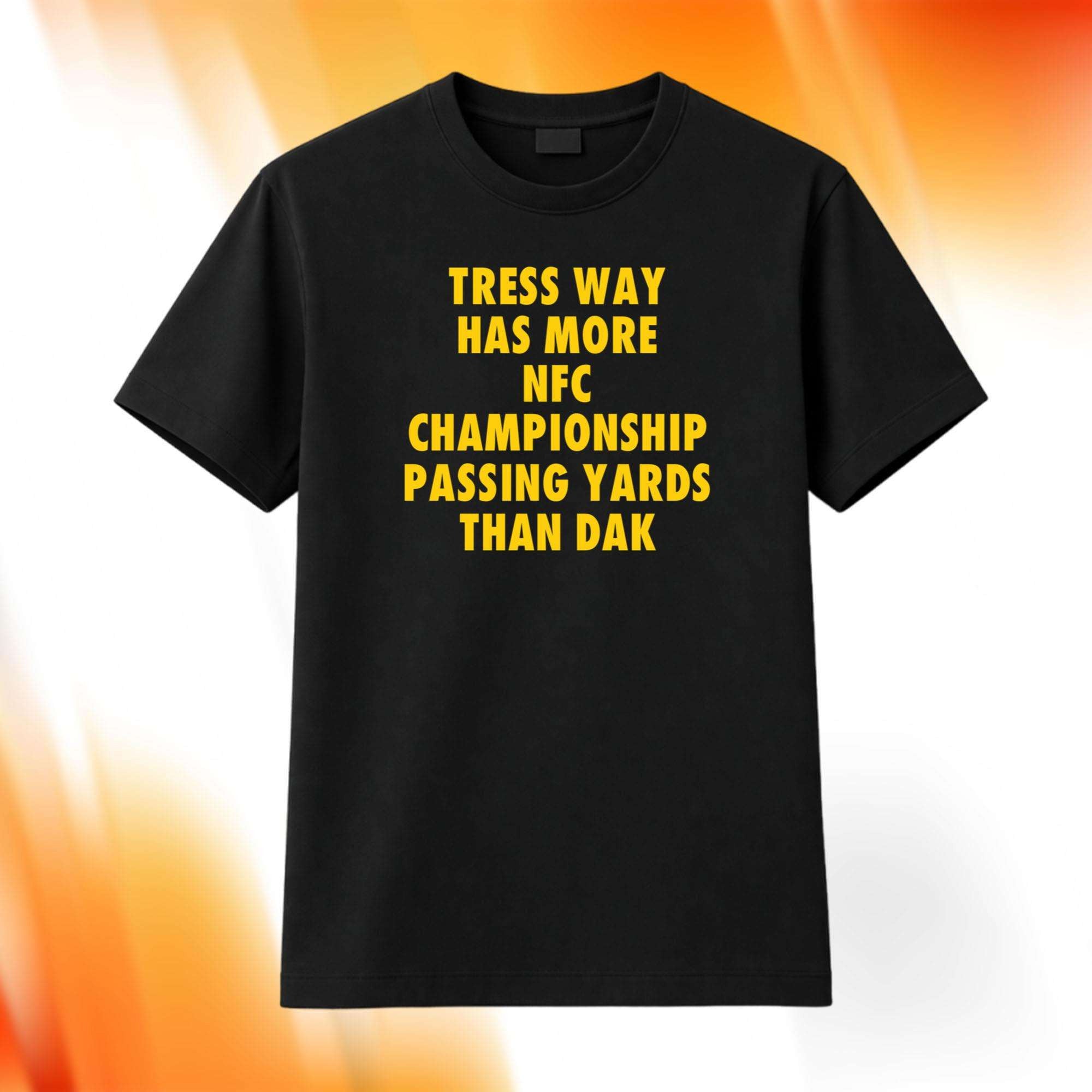 Tress Way Has More NFC Championship Passing Yards Than Dak Shirt Gift Ideas For Him - Merchluma