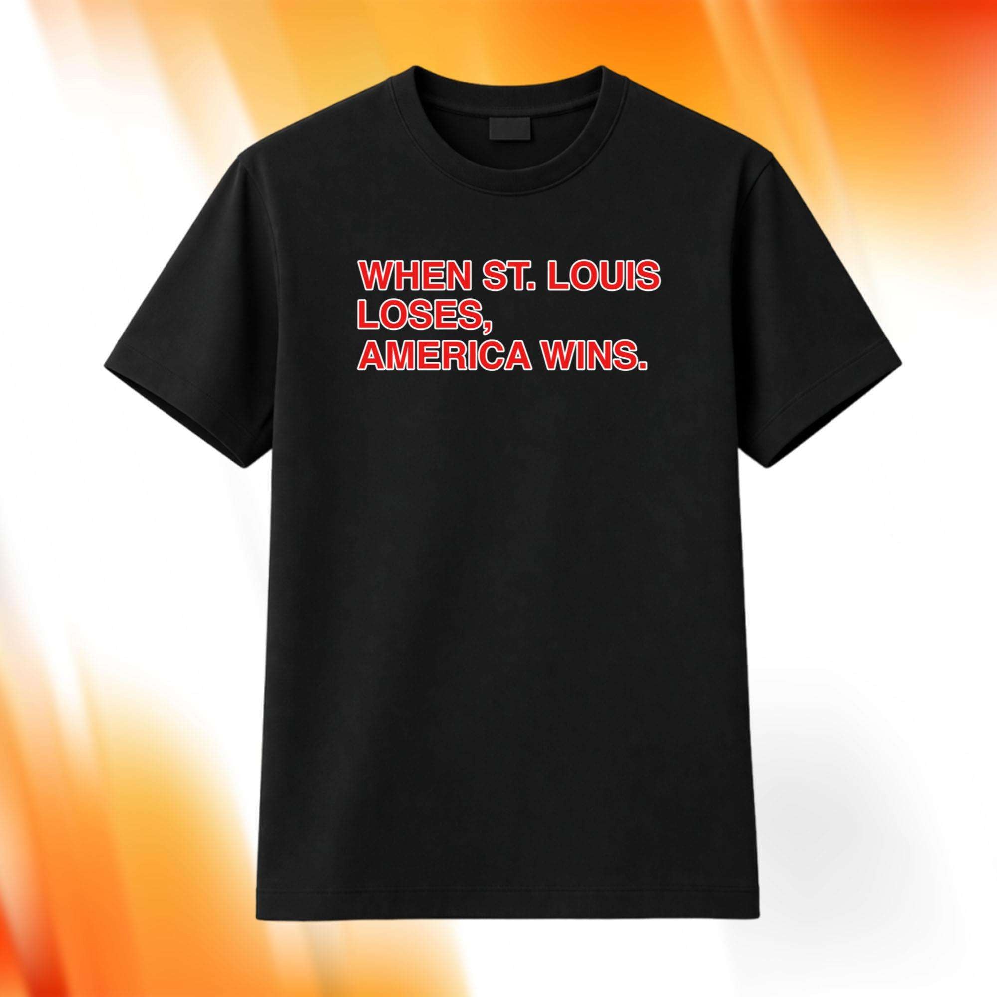 When St Louis Loses America Wins Shirt Black Internet Humor T-Shirt Gift For Friends - Merchluma