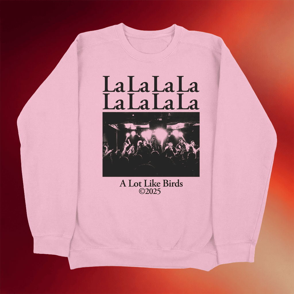 A Lot Like Birds Merch 2026 LaLaLaLa Crewneck Sweatshirt Cool Gifts For Music Lovers - Merchluma