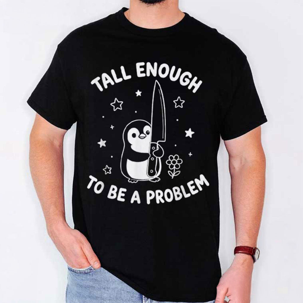 Penguin Tall Enough To Be A Problem T-Shirt Funny Humor Sarcastic Shirt Gift For Brothers - Merchluma