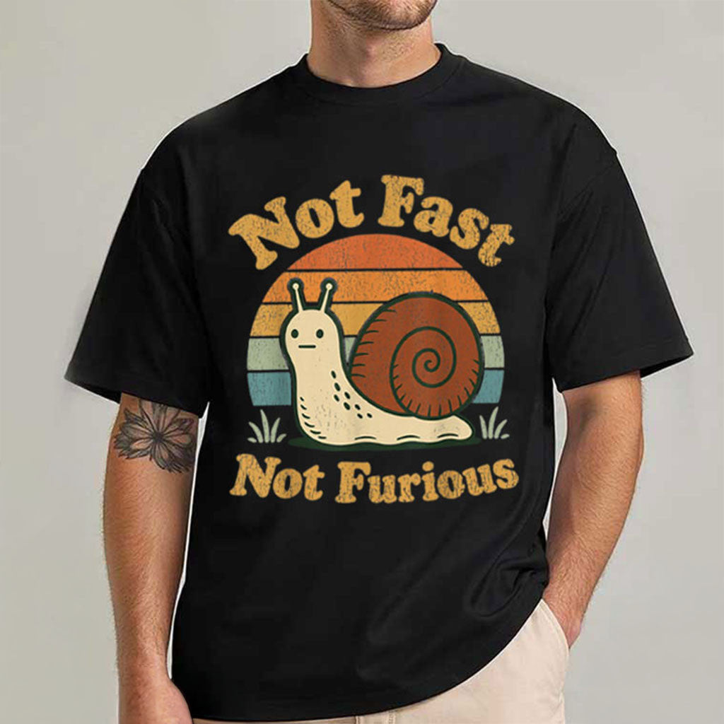 Snail Not Fast Not Furious T-Shirt Funny Slow Pace Shirt Gift Ideas For Him - Merchluma