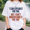 I Can Explain It To You But I Can't Understand It For You Sarcastic Coworker T-Shirt BFF Gifts - Merchluma