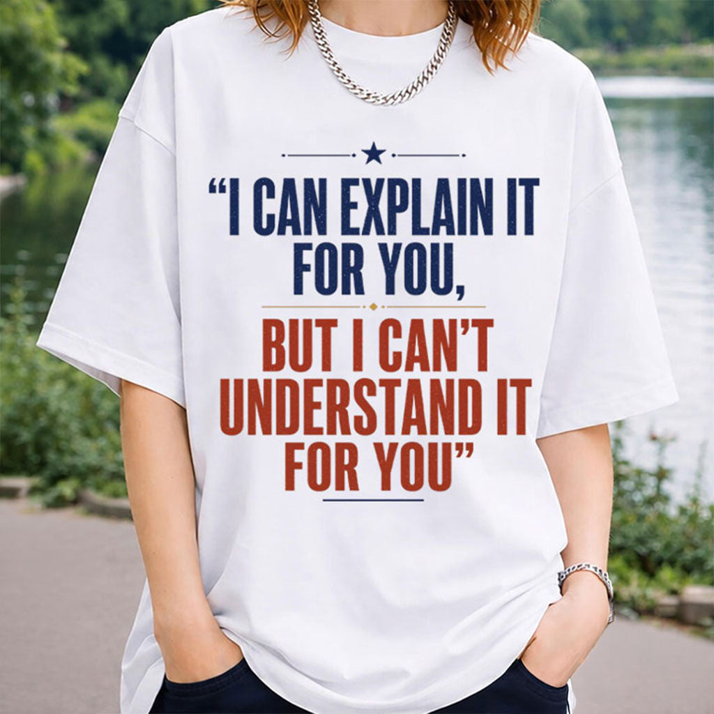 I Can Explain It To You But I Can't Understand It For You Sarcastic Coworker T-Shirt BFF Gifts - Merchluma