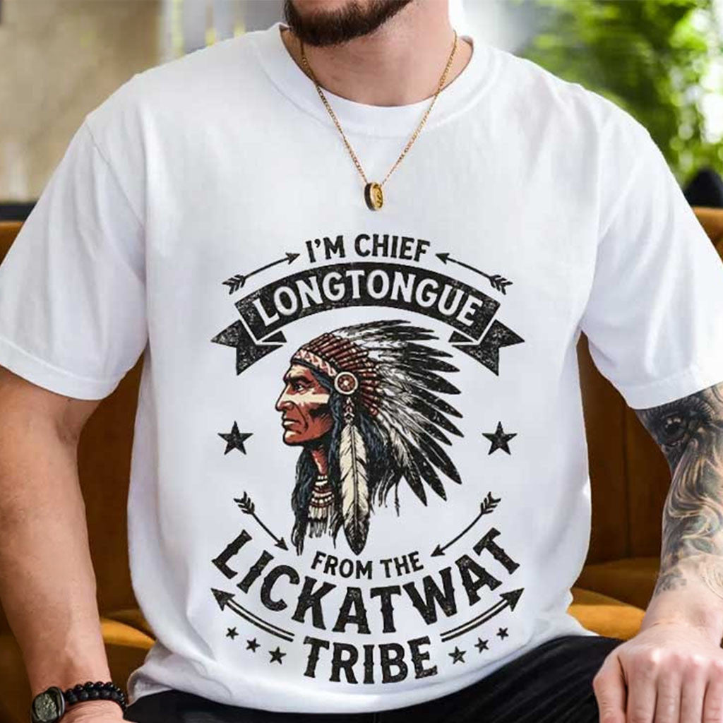 I'm Chief Longtongue From The Lickatwat Tribe Shirt Funny T-Shirt Gifts For Dad - Merchluma