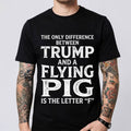 The Only Difference Between Trump And A Flying Pig Shirt Humor Funny Political T-Shirt Black - Merchluma