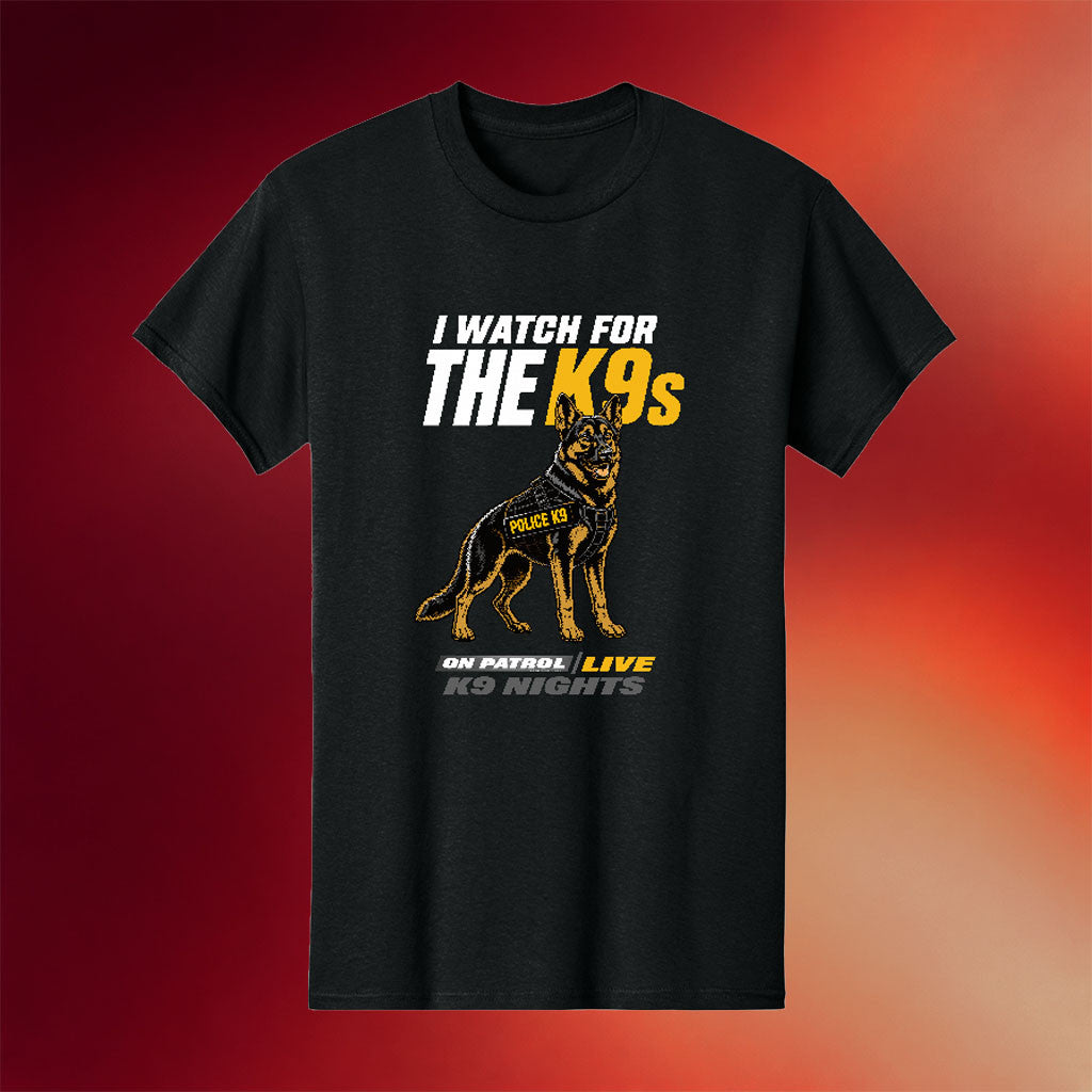 On Patrol Live Merch 2026 I Watch For The K9s T-Shirt Gift For TV Series Fans - Merchluma