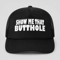 Show Me That Butthole Trucker Hat Funny Cap Humorous Gift Ideas For Friend - Merchluma
