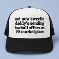 Not Now Sweetie Daddy's Sending Lowball Offers On FB Marketplace Trucker Hat Embroidered