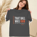 That Ball Was Fair Shirt Pete Alonso Orioles Controversial Home Run Tee Baseball Fan Gifts
