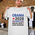 Obama 2028 Shirt Since Rules Don't Exist Anymore Tee Election Clothing Gift Ideas