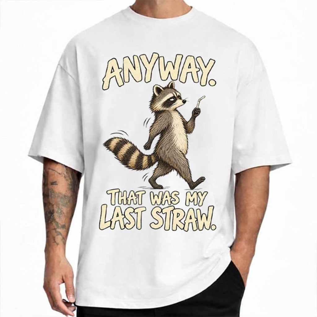 Anyway That Was My Last Straw Funny Raccoon T-Shirt Sarcastic Gift For Friends