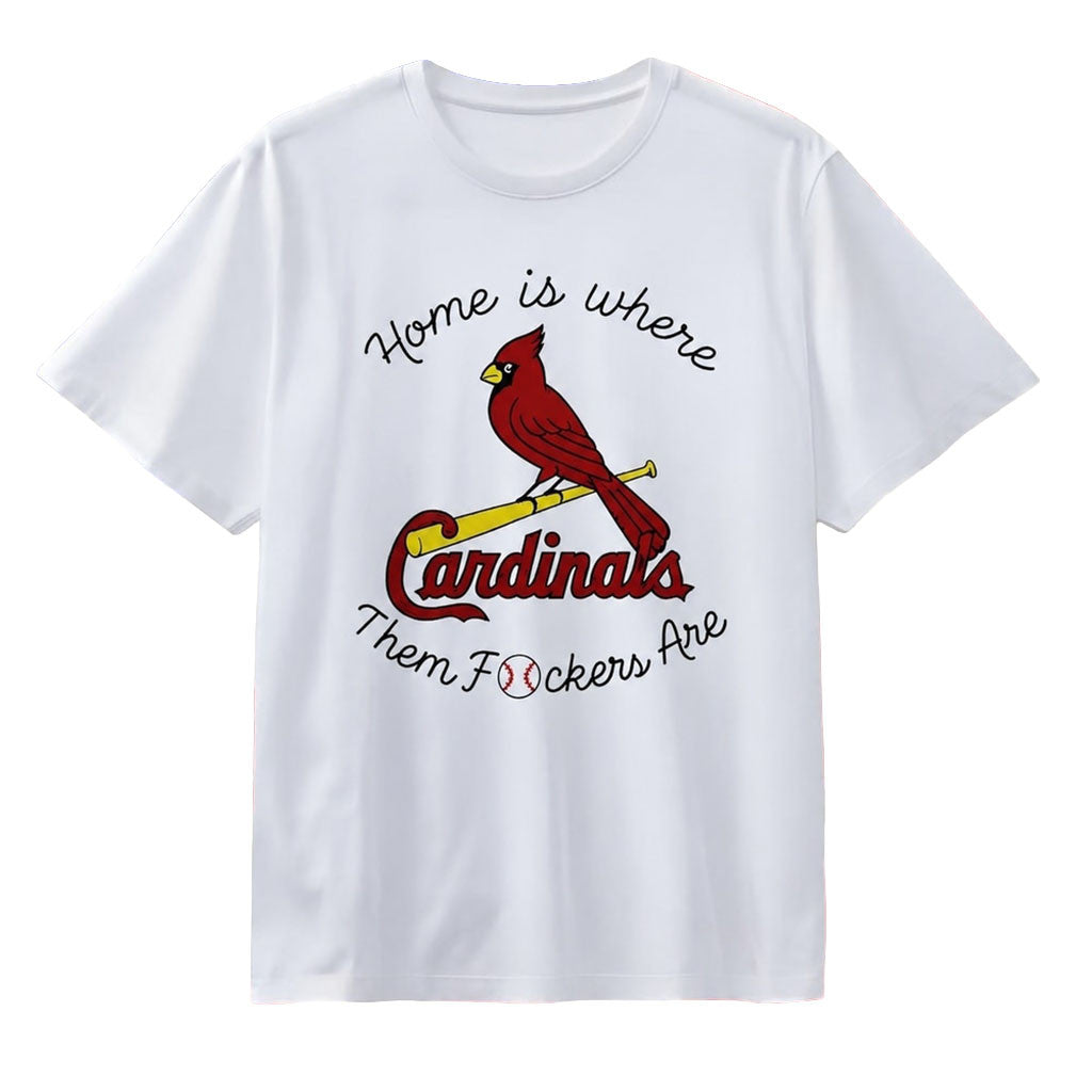 St Louis Cardinals Home Is Where Them Fockers Are T-Shirt St Louis Baseball Merch Fan Gifts