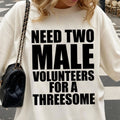 Need Two Male Volunteers For A Threesome T-Shirt Dirty Humor Shirt Funny Gifts