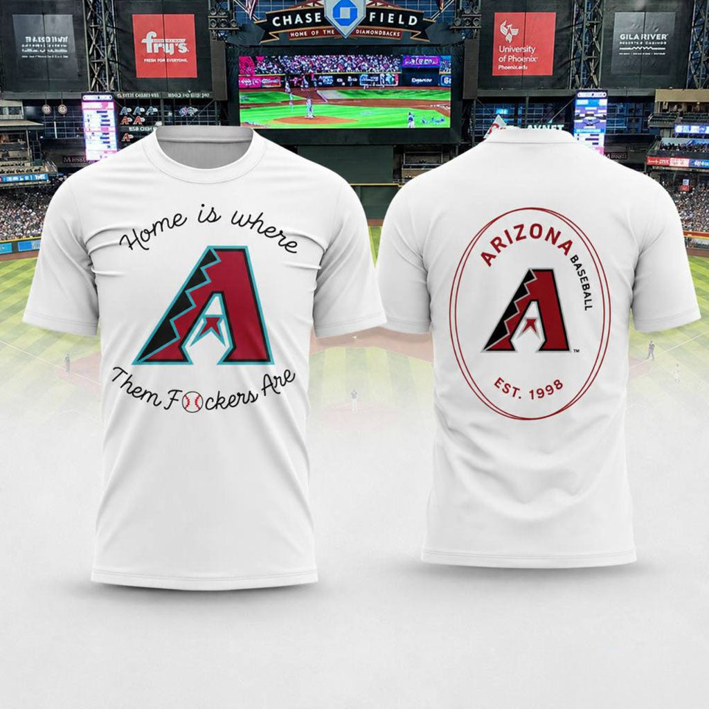 Diamondbacks Home Is Where Them Fckers Are T-Shirt Arizona Diamondbacks Merch Fans Gifts