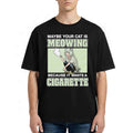 Maybe Your Cat Is Meowing Because It Wants A Cigarette Shirt Funny T-Shirt BFF Gifts - Merchluma