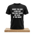 Sorry You Had A Bad Day You Can Touch My Dick If You Want Shirt Funny Adult T-Shirt Him Gifts - Merchluma