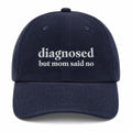 Diagnosed But Mom Said No Corduroy Hat Embroidered Funny Sarcastic Quote Baseball Cap - Merchluma