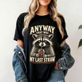 Raccoon Anyway That Was My Last Straw Shirt Sarcastic Animal T-Shirt Gifts For Raccoon Lovers - Merchluma