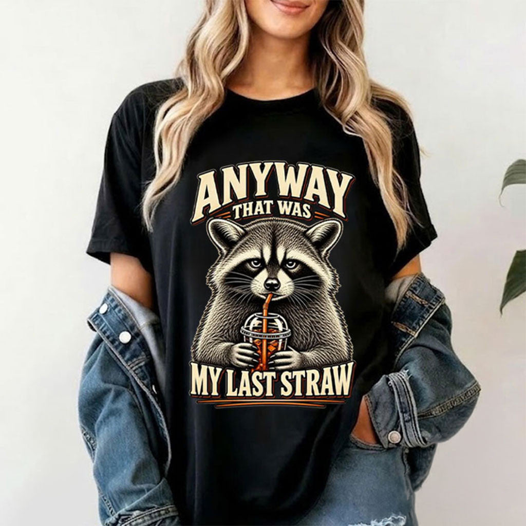 Raccoon Anyway That Was My Last Straw Shirt Sarcastic Animal T-Shirt Gifts For Raccoon Lovers - Merchluma