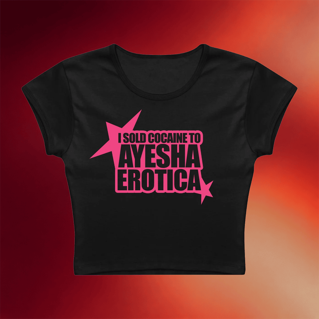 Ayesha Erotica Merch 2026 Hollywood Dream Baby Tee I Sold Cocaine To Ayesha Erotica T-Shirt - Merchluma