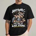 Raccoon Anyway That Was My Last Straw Shirt Funny Trash Panda T-Shirt BFF Gifts - Merchluma