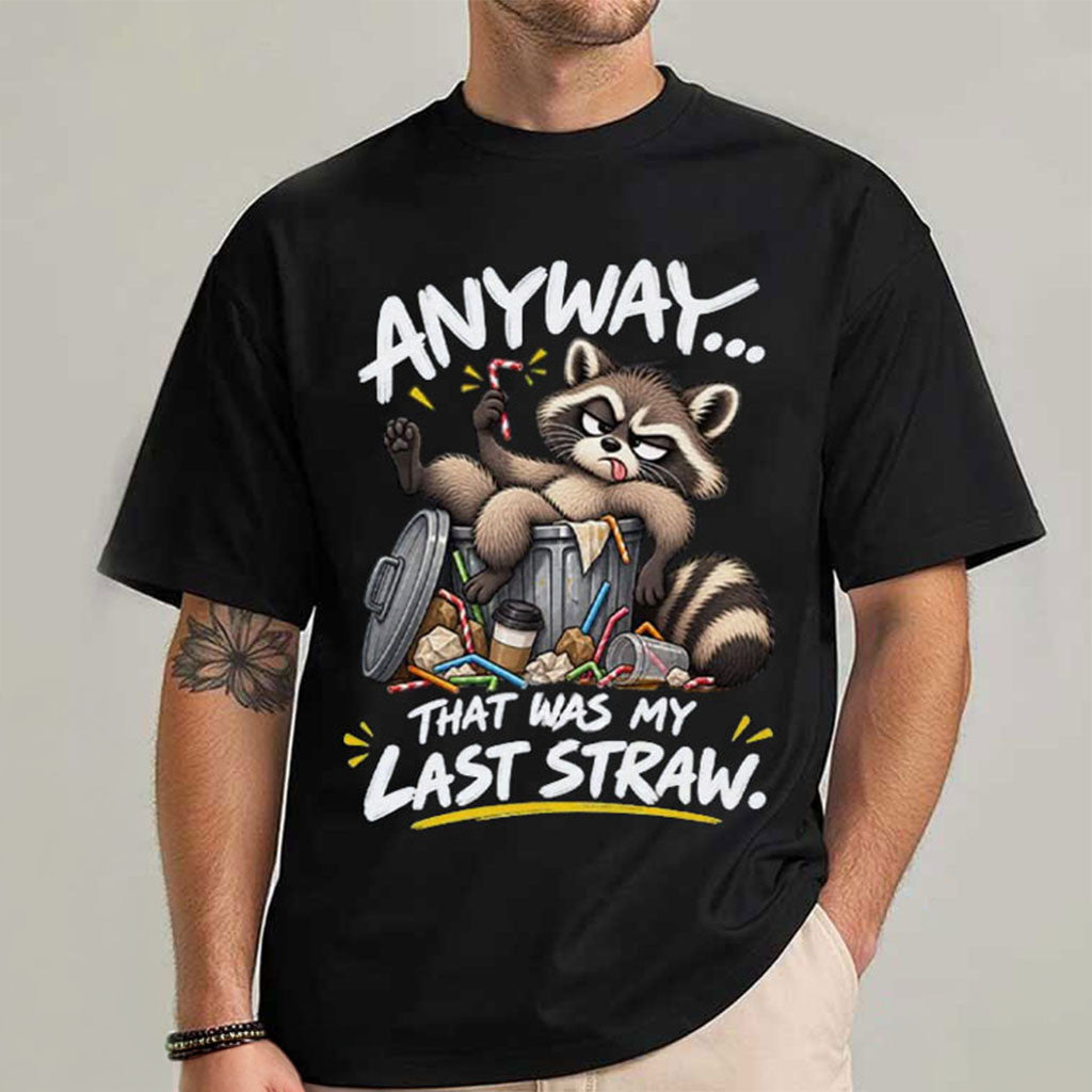 Raccoon Anyway That Was My Last Straw Shirt Funny Trash Panda T-Shirt BFF Gifts - Merchluma