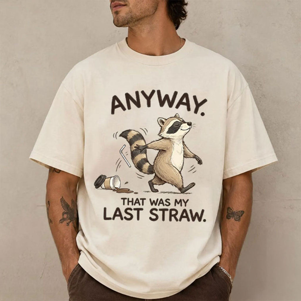 Anyway That Was My Last Straw Funny Raccoon T-Shirt Sarcastic Meme Shirt Gift For Friends - Merchluma