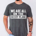 We Are All On The Decoy Plane Dark Shirt Humor Political Meme T-Shirt Dad Gifts - Merchluma