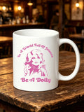 Dolly Parton Merch In A World Full Of Jolenes Be A Dolly Mug Country Music Queen Memorial Merch - Merchluma