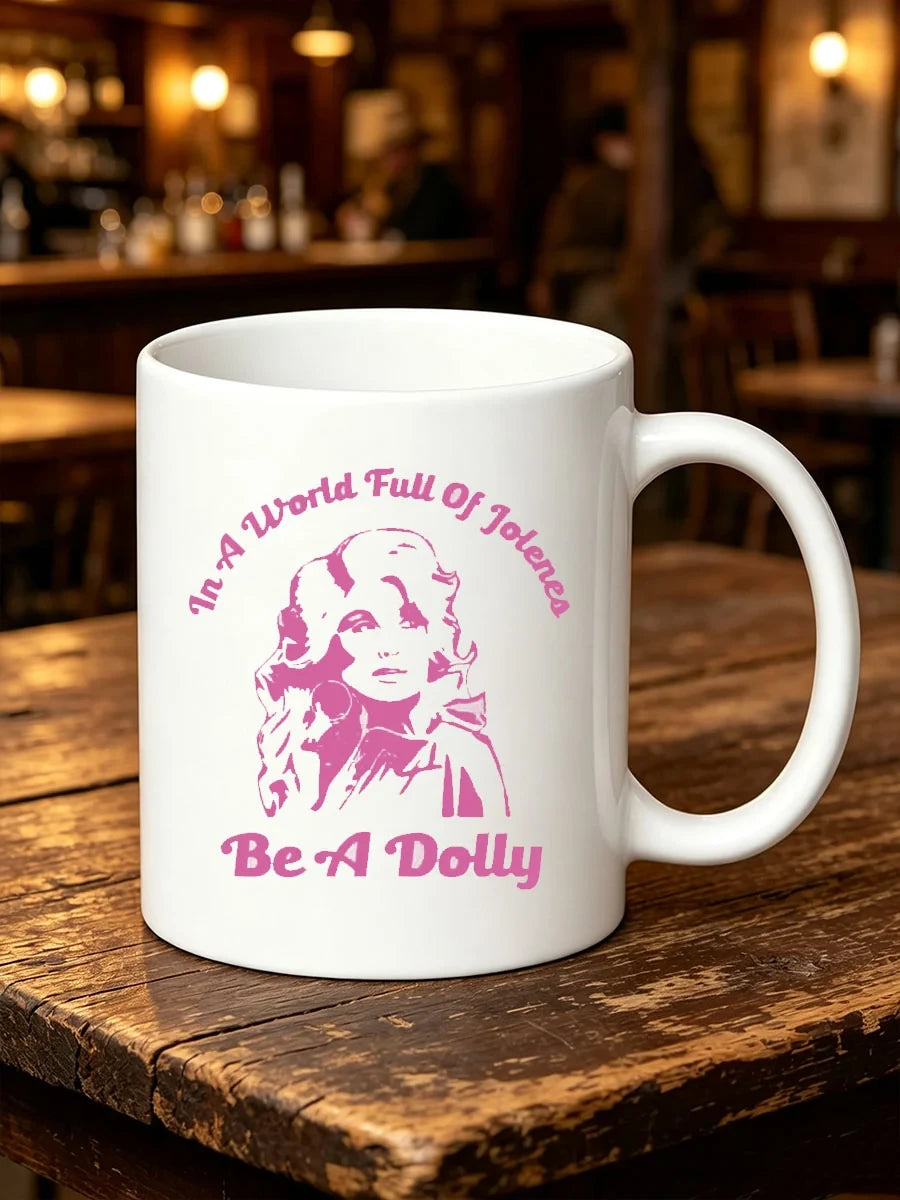 Dolly Parton Merch In A World Full Of Jolenes Be A Dolly Mug Country Music Queen Memorial Merch - Merchluma