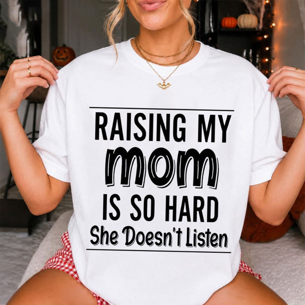 Raising My Mom Is So Hard Shirt Funny Mom T-Shirt Gifts For Her - Merchluma