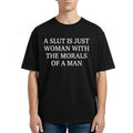 A Slut Is Just A Woman With The Morals Of A Man Shirt Sarcastic Tee Feminist Gifts - Merchluma