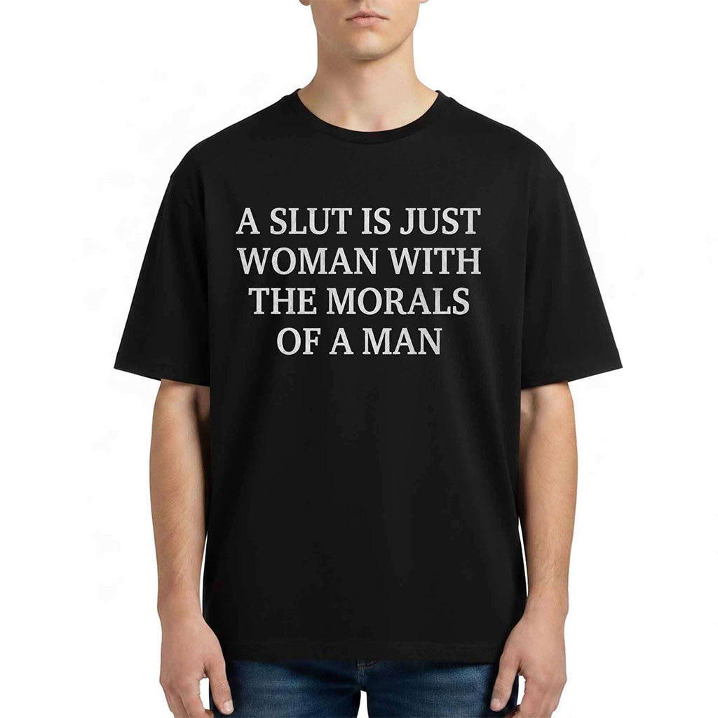 A Slut Is Just A Woman With The Morals Of A Man Shirt Sarcastic Tee Feminist Gifts - Merchluma