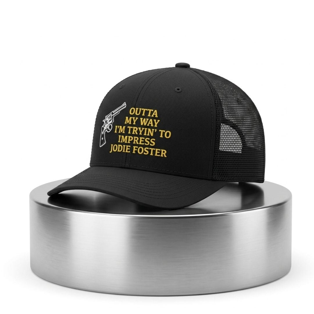 Outta My Way I'm Tryin' To Impress Jodie Foster Trucker Hat Humor Slogan Meme Cap Gifts - Merchluma