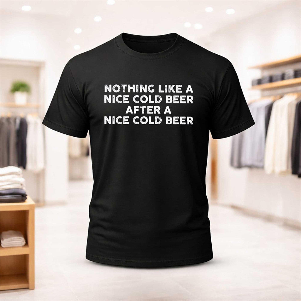 Nothing Like A Nice Cold Beer After A Nice Cold Beer Shirt Humorous Drinking Tee Funny Dad Gift - Merchluma