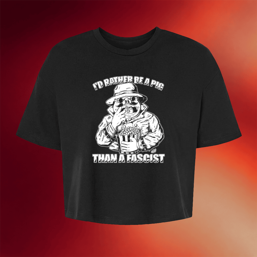 Punk With A Camera Merch 2026 I'd Rather Be A Pig Than A Fascist Cropped T-Shirt Women's - Merchluma