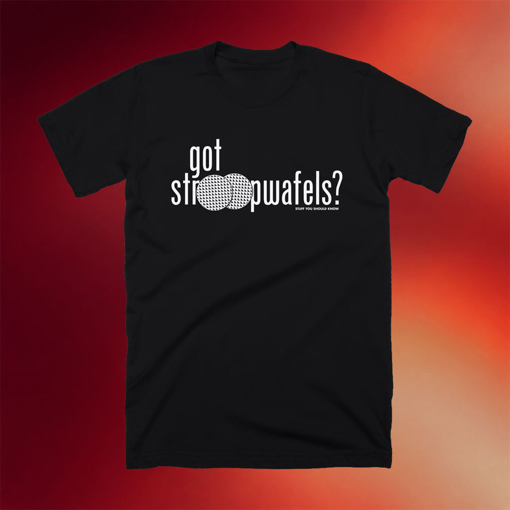 Stuff You Should Know Merch 2026 Got Stroopwafels T-Shirt Black Gifts For Podcast Lovers - Merchluma