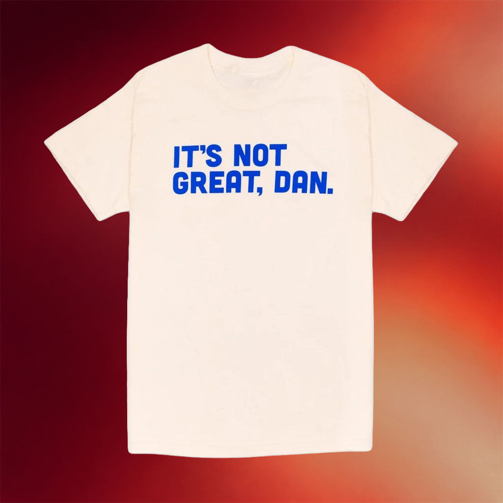Pod Save America Merch 2026 It's Not Great Dan T-Shirt Politics Podcast Fan Apparel - Merchluma