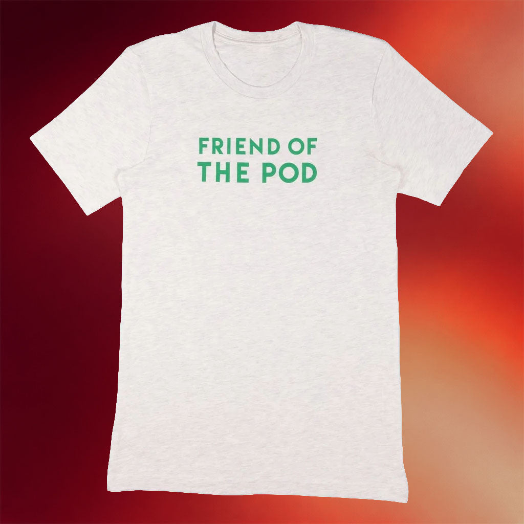 Pod Save America Merch 2026 Friend Of The Pod T-Shirt Unique Gift For Podcast Fans - Merchluma