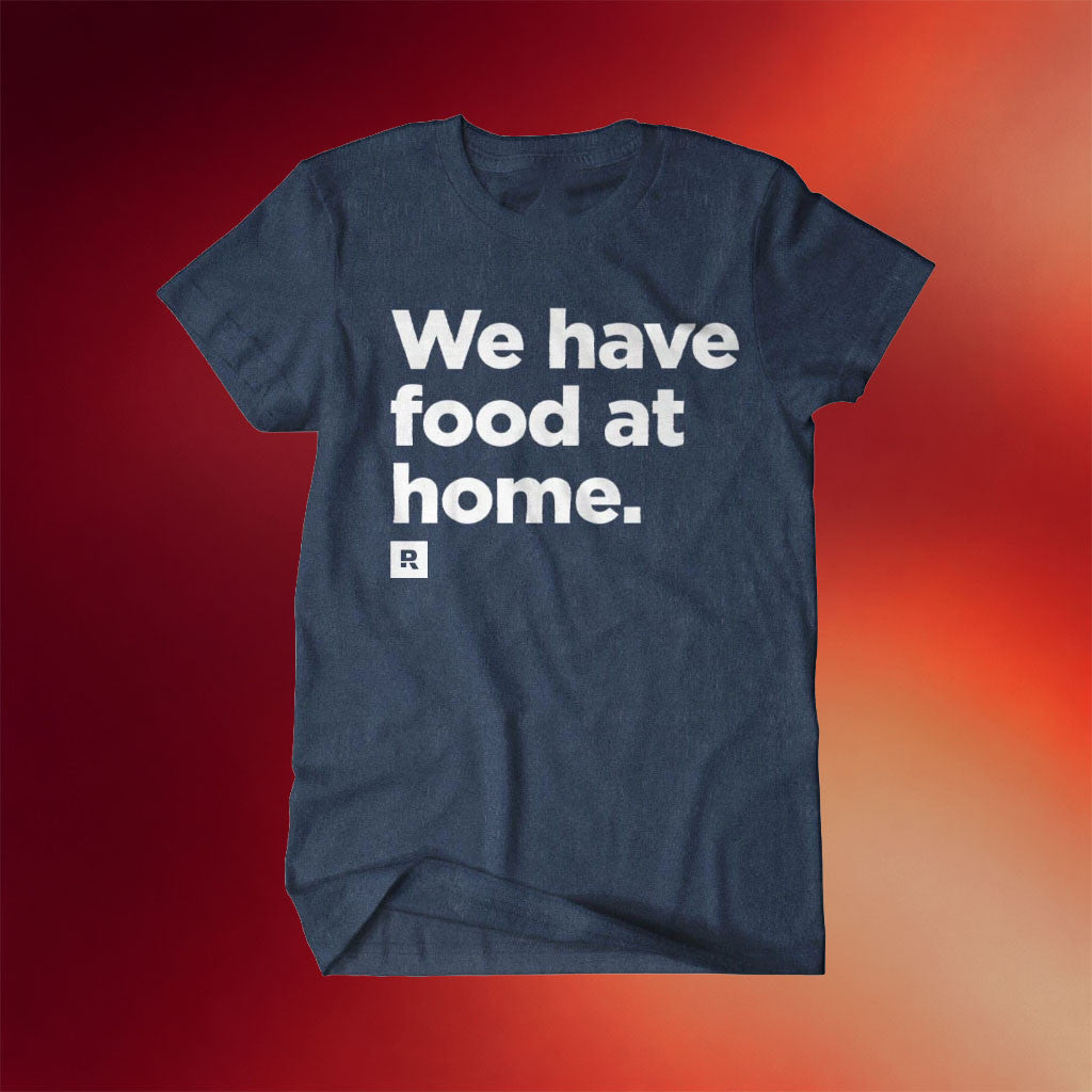 The Ramsey Show Merch 2026 We Have Food At Home T-Shirt Gift For My Husband - Merchluma