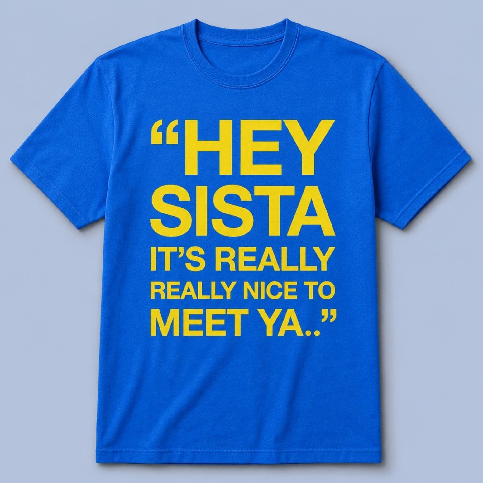 Hey Sista Its Really Really Nice To Meet Ya Shirt Good Gifts For Brothers - Merchluma