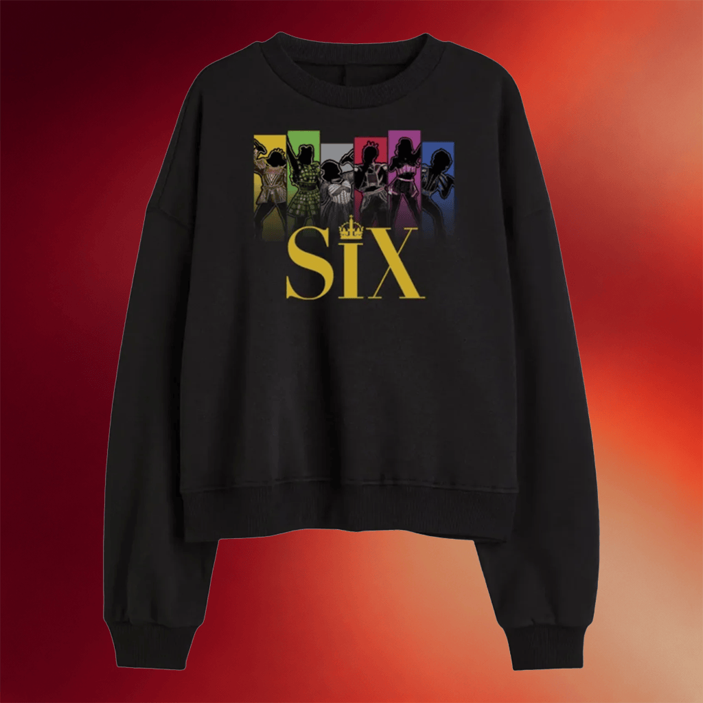 Broadway Merch 2026 SIX Sweatshirt Birthday Gift For Friends - Merchluma