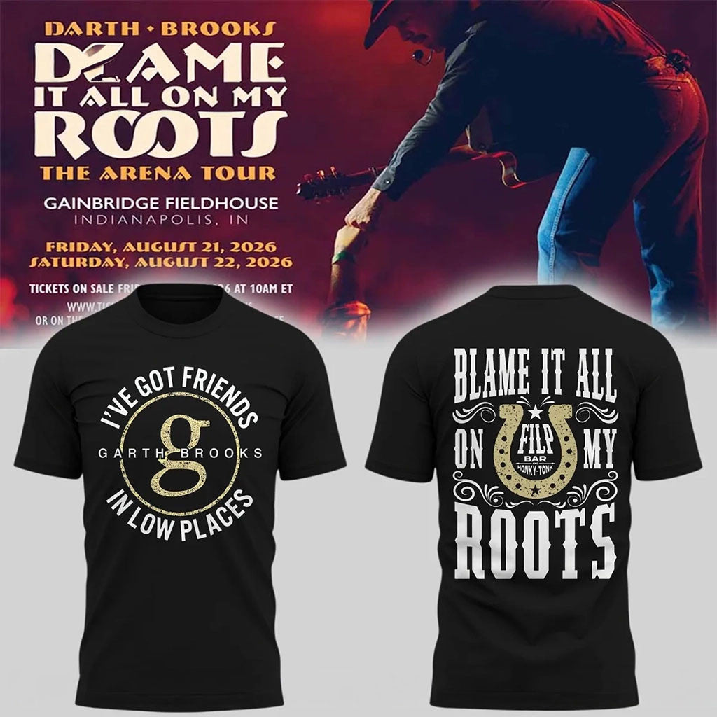 Blame It All On My Roots The Arena Tour T-Shirt Garth Brooks Merch I've Got Friends In Low Places - Merchluma