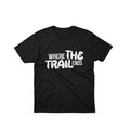 Where The Trail Ends T-Shirt Birthday Present For Him