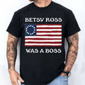 Betsy Ross Was A Boss Revolutionary War Flag T-Shirt Patriotic Apparel Gift For Father