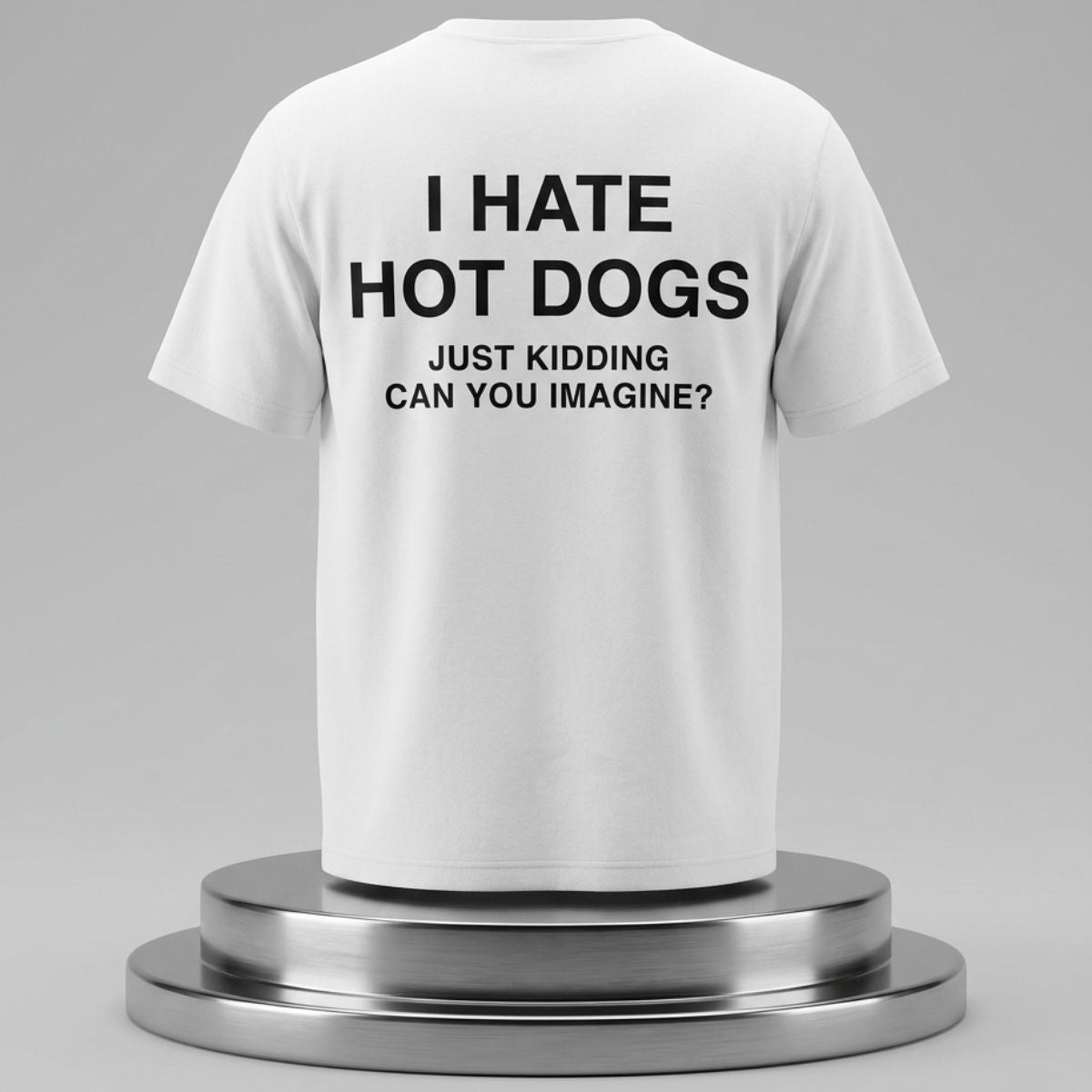 I Hate Hot Dogs Just Kidding Can You Imagine T-Shirt Hot Dog Lover Merch Gift For Foodies