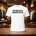 She Think On My Therfore Till I Am Shirt White Gifts For Friends