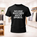 No One Watches Men’s Sports Shirt Black Gifts For Sports Lovers_