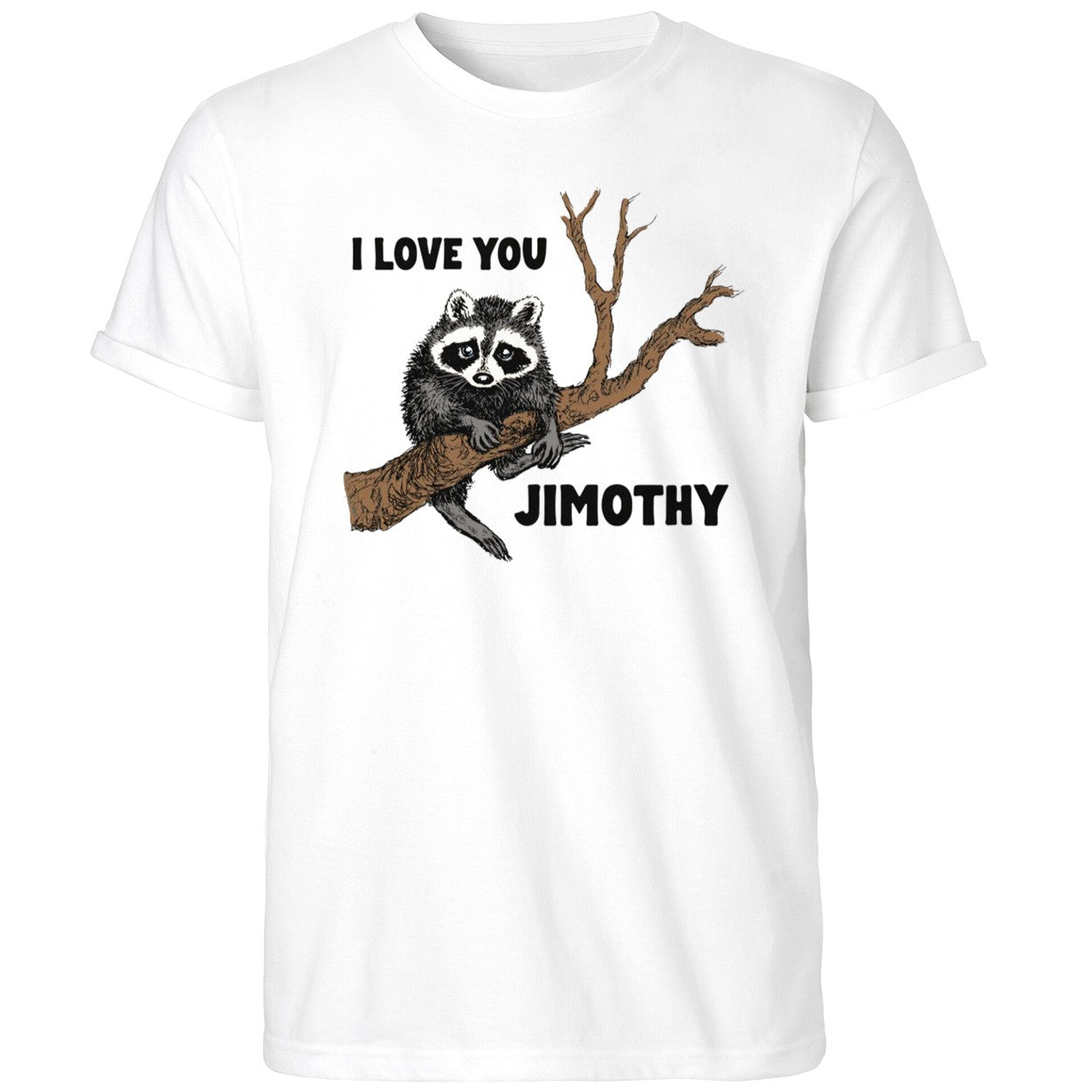 I Love You Raccoon Jimothy Shirt Funny Raccoon Animal T-Shirt Gifts For Besties